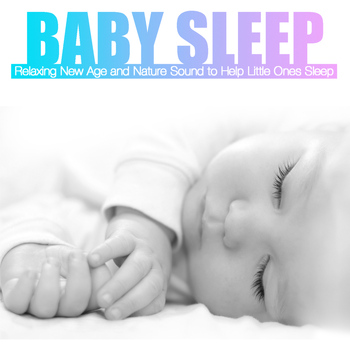 Various Artists - Baby Sleep: Relaxing New Age and Nature Sound to Help Little Ones Sleep