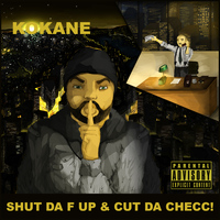 Kokane - Shut da F Up & Cut da Checc (Explicit)