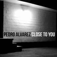 Pedro Alvarez - Close to You