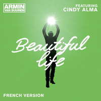 Armin van Buuren feat. Cindy Alma - Beautiful Life (French Version)
