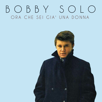 Bobby Solo - Ora che sei gia' una donna