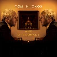 Tom Hickox - War, Peace and Diplomacy