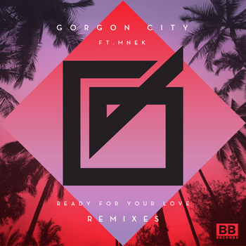 Gorgon City - Ready For Your Love (Remixes)