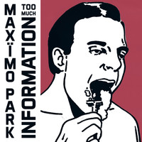 Maximo Park - Too Much Information (Bonus Version)