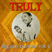 Big Joe Turner - Truly Big Joe Turner, Vol. 1
