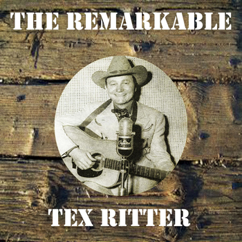 Tex Ritter - The Remarkable Tex Ritter