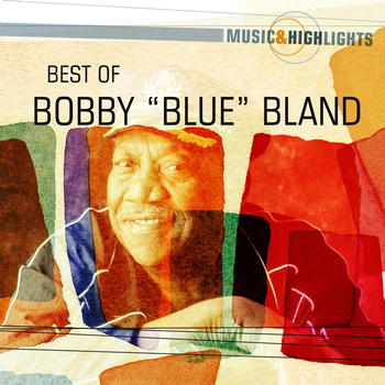 Bobby "Blue" Bland - Music & Highlights: Bobby "Blue" Bland - Best Of