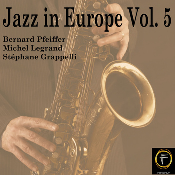 Bernard Pfeiffer, Michel Legrand and Stéphane Grappelli - Jazz in Europe, Vol. 5