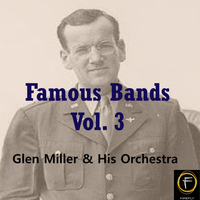 Glen Miller & His Orchestra - Famous Bands, Vol. 3