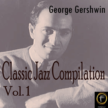 George Gershwin - Classic Jazz Compilation, Vol. 1