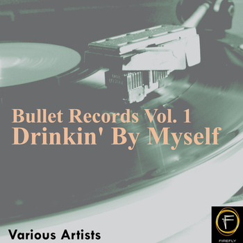 Various Artists - Bullet Records, Vol. 1: Drinkin' By Myself