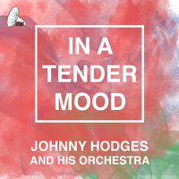 Johnny Hodges - In a Tender Mood