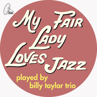 The Billy Taylor Trio - My Fair Lady Loves Jazz