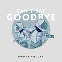 Morgan Visconti - Can't Say Goodbye