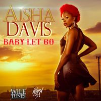 Aisha Davis - Baby Let Go - Single