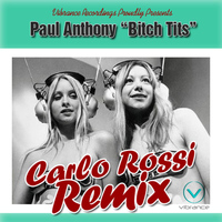 Paul Anthony - Bitch Tits (The Carlo Rossi Remixes)
