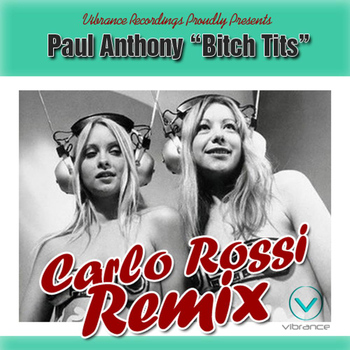 Paul Anthony - Bitch Tits (The Carlo Rossi Remixes)