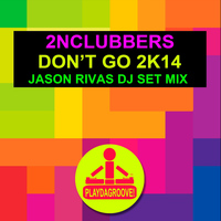 2nClubbers - Don't Go 2K14 (Jason Rivas DJ Set Mix)