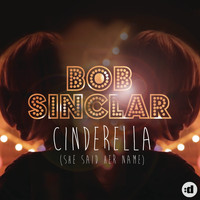 Bob Sinclar - Cinderella (She Said Her Name) [Remixes]