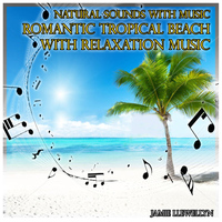 Jamie Llewellyn - Natural Sounds with Music: Romantic Tropical Beach with Relaxation Music
