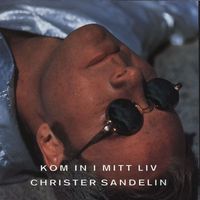 Christer Sandelin - Kom in i mitt liv