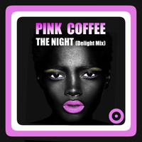 Pink Coffee - The Night (Delight Mix)