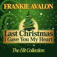 Frankie Avalon - Last Christmas I Gave You My Heart (The Hit Collection)