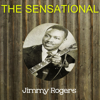 Jimmy Rogers - The Sensational Jimmy Rogers