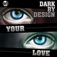 Dark by Design - Your Love