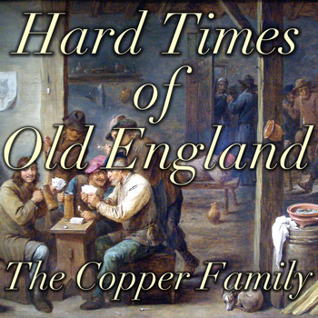 The Copper Family - Hard Times Of Old England