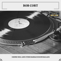 Bob Cort - Eskimo Nell and Other Barrack Room Ballads (With Bonus Tracks)