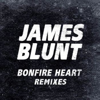 James Blunt - Bonfire Heart Remixes