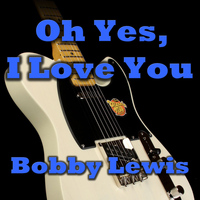 Bobby Lewis - Oh Yes, I Love You