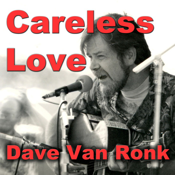 Dave Van Ronk - Careless Love