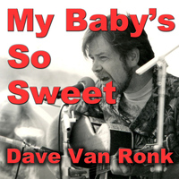 Dave Van Ronk - My Baby's So Sweet