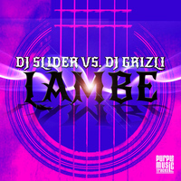 DJ Slider, DJ Grizli - Lambe (Explicit)