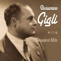 Beniamino Gigli - Greatest Hits