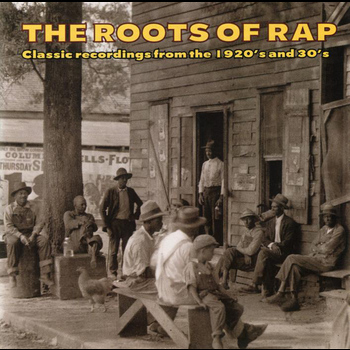 Various Artists - The Roots Of Rap: Classic Recordings From The 1920s & 30s