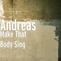 Andreas - Make That Body Sing