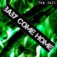 Tom Bull - Baby Come Home