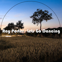 Ray Porter - Let's Go Dancing
