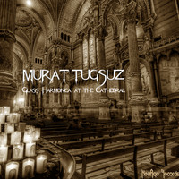 Murat Tugsuz - Glass Harmonica At the Cathedral
