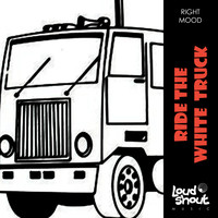 Right Mood - Ride the White Truck