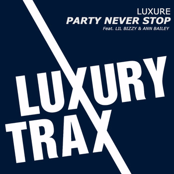 Luxure feat. Lil Bizzy & Ann Bailey - Party Never Stop