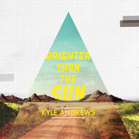 Kyle Andrews - Brighter Than the Sun