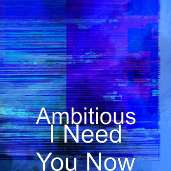 Ambitious - I Need You Now