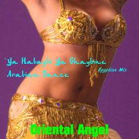 Oriental Angel - Ya Habaybi Ya Ghaybine