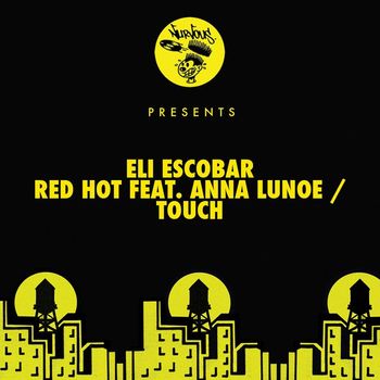 Eli Escobar - Red Hot feat. Anna Lunoe / Touch