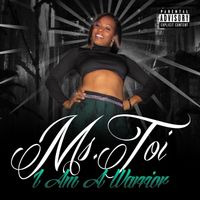 Ms. Toi - I Am a Warrior (Explicit)