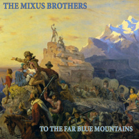 The Mixus Brothers - To the Far Blue Mountains